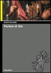 Parlare di Dio di André Gounelle edito da Claudiana