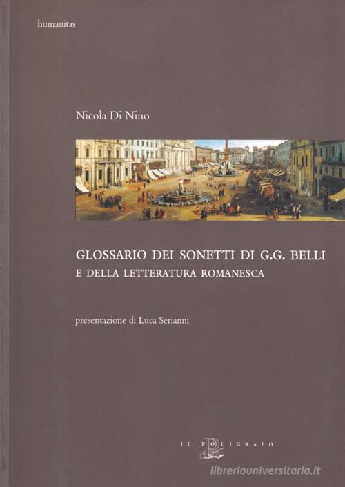 Glossario dei sonetti di G. G. Belli e della letteratura romanesca di Nicola Di Nino edito da Il Poligrafo