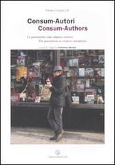 Consum-Autori. Le generazioni come imprese creative-Consum-Authors. The generations as creative enterprises edito da Libri Scheiwiller