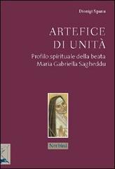 Artefice di unità. Profilo spirituale della beata Maria Gabriella Sagheddu di Dionigi Spanu edito da Nerbini