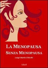 La menopausa senza menopausa di Luigi M. Chiechi edito da Ediself