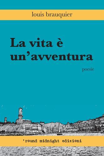 La vita è un'avventura di Louis Brauquier edito da 'round midnight