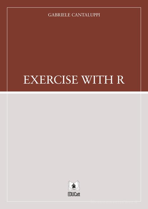 Exercise with R di Gabriele Cantaluppi edito da EDUCatt Università Cattolica