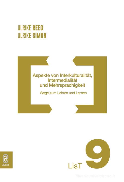 Aspekte von Interkulturalität, Intermedialität und Mehrsprachigkeit. Wege zum Lehren und Lernen di Ulrike Marie Reeg, Ulrike Simon edito da Aracne (Genzano di Roma)