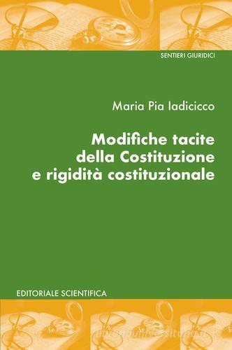 Modifiche tacite della Costituzione e rigidità costituzionale di Maria Pia Iadicicco edito da Editoriale Scientifica