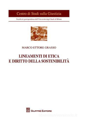 Lineamenti di etica e diritto della sostenibilità di Marco Ettore Grasso edito da Giuffrè