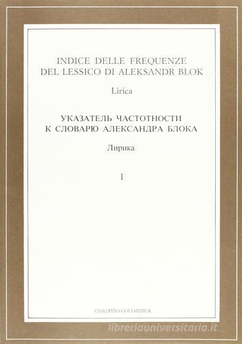Indice delle frequenze del lessico poetico di Aleksandr Blok vol.1 edito da Cisalpino