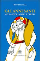 Gli anni santi nella storia della Chiesa di Rino Fisichella edito da Libreria Editrice Vaticana