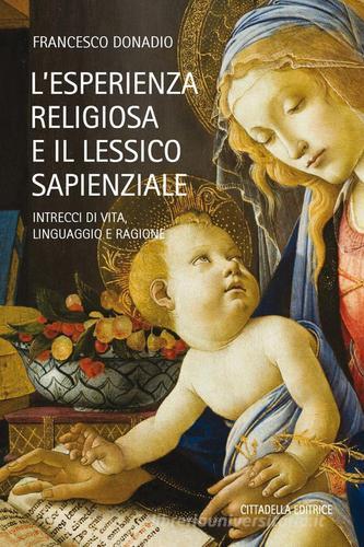 L' esperienza religiosa e lessico sapienzale. Intrecci di vita, linguaggio, ragione di Francesco Donadio edito da Cittadella