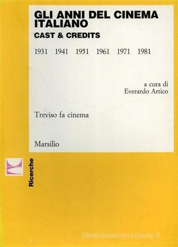 Gli anni del cinema italiano. Cast & credits (1931-1981) edito da Marsilio
