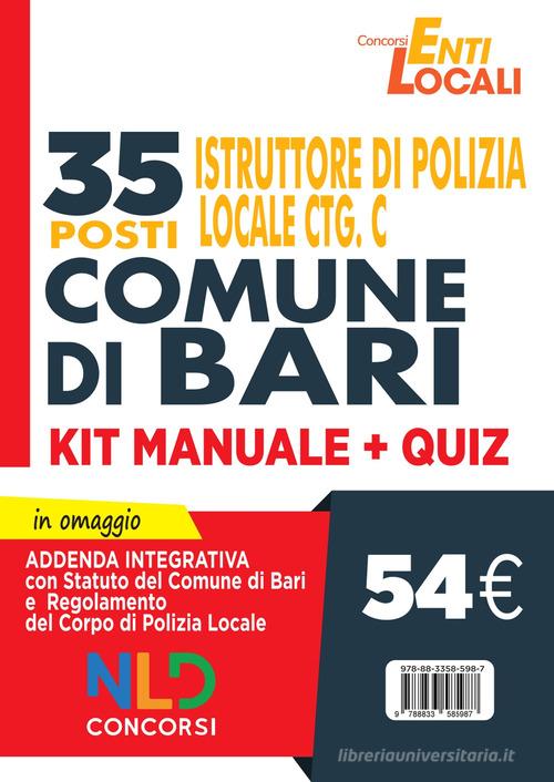 Comune di Bari. 35 posti istruttore di polizia locale Cat. C. Kit Manuale + Quiz di Giovanni Di Capua, Roberto Benigni edito da Nld Concorsi