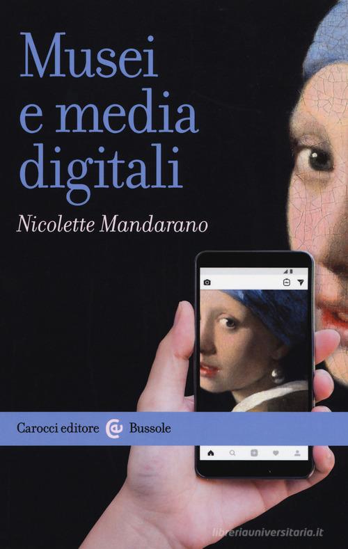 Musei e media digitali di Nicolette Mandarano edito da Carocci