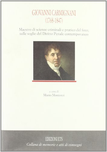 Giovanni Carmignani (1768-1847). Maestro di scienze criminali e pratico del foro, sulle soglie del diritto penale contemporaneo edito da Edizioni ETS