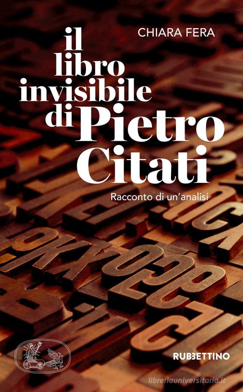 Il libro invisibile di Pietro Citati. Racconto di un'analisi di Chiara Fera edito da Rubbettino