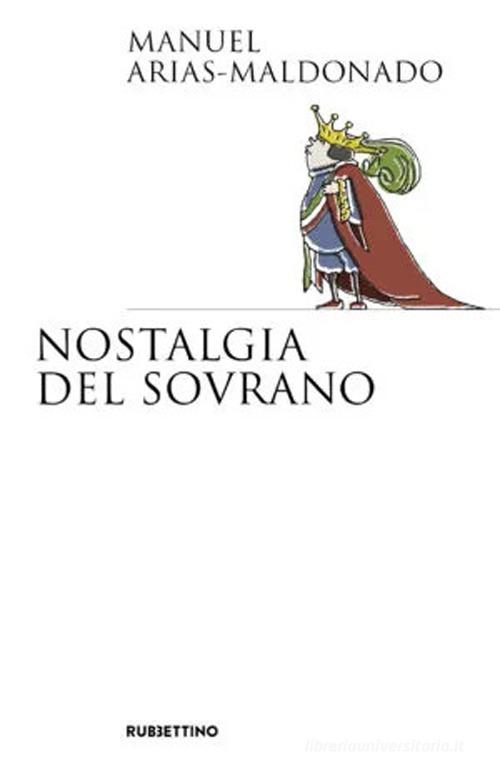 Nostalgia del sovrano di Manuel Arias-Maldonado edito da Rubbettino