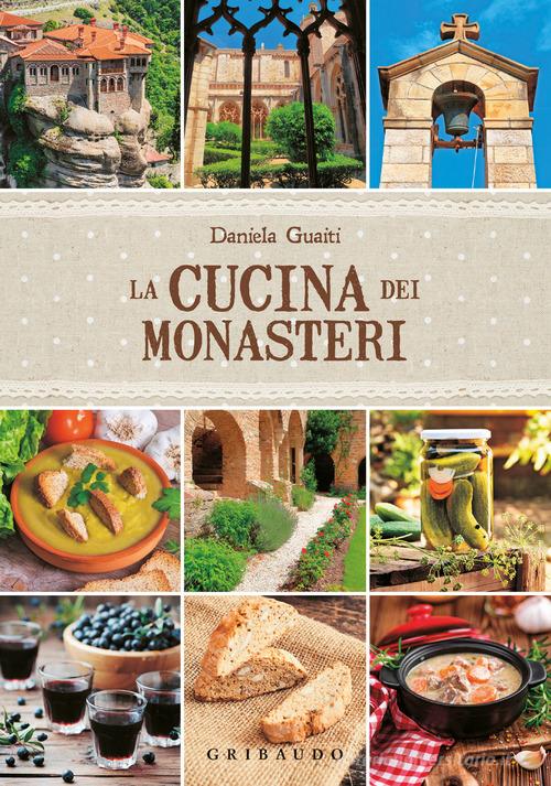 La cucina dei monasteri di Daniela Guaiti edito da Gribaudo
