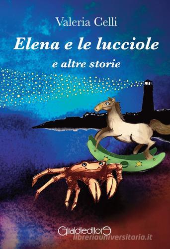 Elena e le lucciole e altre storie di Valeria Celli edito da Giraldi Editore