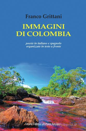 Immagini di Colombia. Ediz. italiana e spagnola di Franco Grittani edito da Il Ponte Vecchio