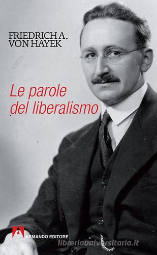Le parole del liberalismo di Friedrich A. von Hayek edito da Armando Editore