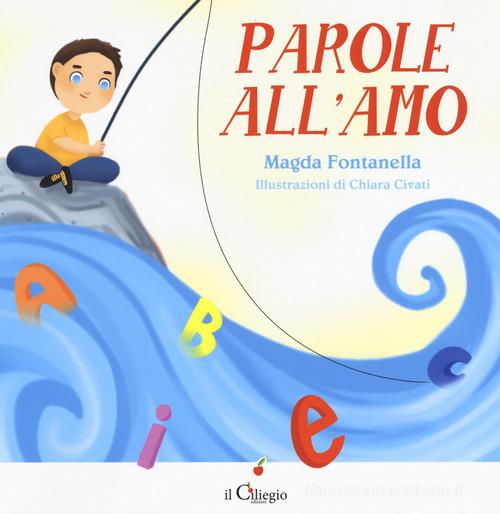 Parole all'amo. Ediz. a colori di Magda Fontanella edito da Il Ciliegio