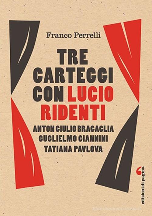 Tre carteggi con Lucio Ridenti. Anton Giulio Bracaglia, Guglielmo Giannini, Tatiana Pavolova di Franco Perrelli edito da Edizioni di Pagina