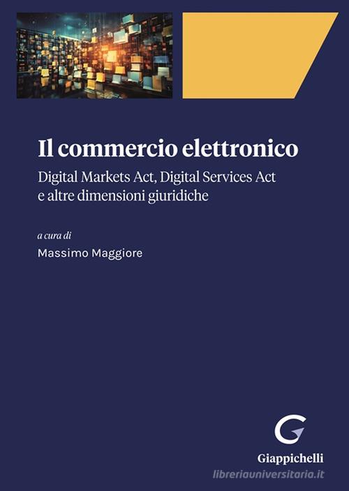 Il commercio elettronico. Digital markets act, digital services act e altre dimensioni giuridiche edito da Giappichelli-Linea Professionale