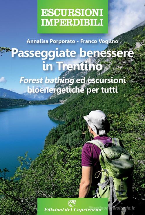 Passeggiate benessere in Trentino. Forest bathing ed escursioni bioenergetiche per tutti di Annalisa Porporato, Franco Voglino edito da Edizioni del Capricorno
