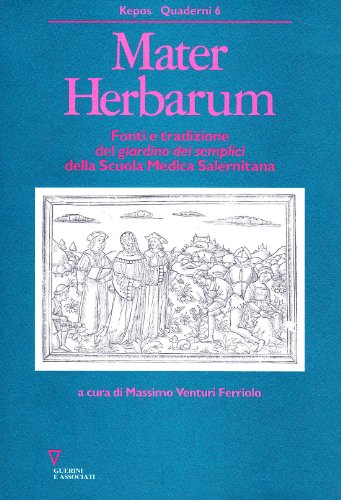Mater herbarum. Fonti e tradizione del Giardino dei semplici della Scuola medica salernitana edito da Guerini e Associati