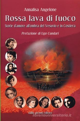 Rossa lava di fuoco. Storie d'amore all'ombra del Vesuvio e in Costiera di Annalisa Angelone edito da Tullio Pironti