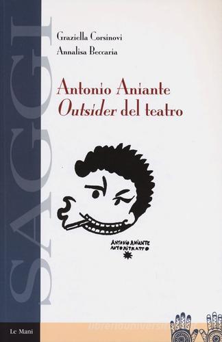 Antonio Aniante. Outsider del teatro di Graziella Corsinovi, Annalisa Beccaria edito da Le Mani-Microart'S