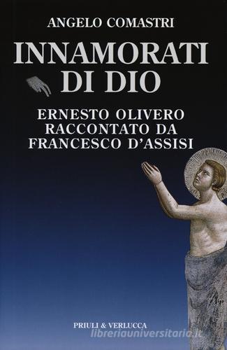 Innamorati di Dio. Ernesto Olivero raccontato da Francesco d'Assisi di Angelo Comastri edito da Priuli & Verlucca