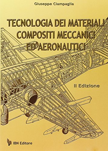 Tecnologia dei materiali compositi meccanici e aeronautici di Giuseppe Ciampaglia edito da IBN