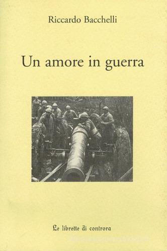 Un amore in guerra di Riccardo Bacchelli edito da Edizioni di AR
