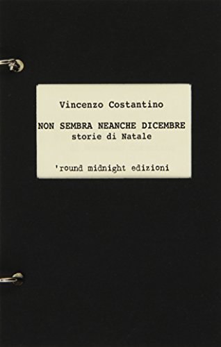 Non sembra neanche dicembre. Storie di Natale di Vincenzo Costantino edito da 'round midnight