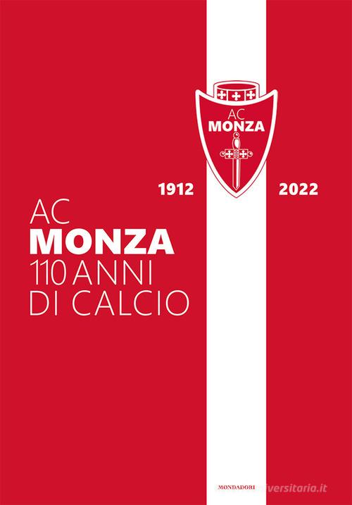AC Monza. 110 anni di calcio. Ediz. illustrata edito da Mondadori Electa