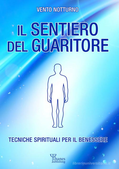 Il sentiero del guaritore. Tecniche spirituali per il benessere di Vento Notturno edito da Phanes Publishing