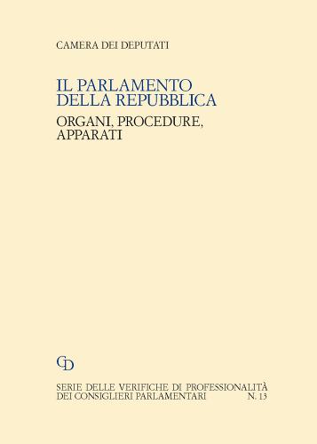 Il parlamento della Repubblica. Organi, procedure, apparati vol.13 edito da Camera dei Deputati