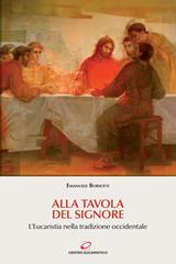 Alla tavola del Signore. L'Eucaristia nella tradizione occidentale di Emanuele Borsotti edito da Centro Eucaristico