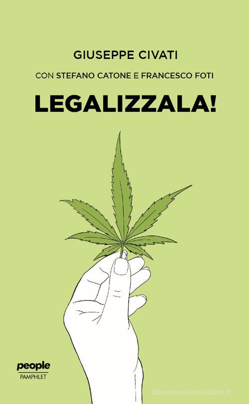 Legalizzala! di Giuseppe Civati, Stefano Catone, Francesco Foti edito da People