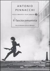 Il fasciocomunista. Vita scriteriata di Accio Benassi di Antonio Pennacchi edito da Mondadori