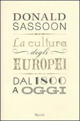La cultura degli europei. Dal 1800 a oggi di Donald Sassoon edito da Rizzoli