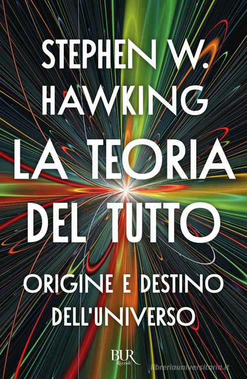 La teoria del tutto. Origine e destino dell'universo di Stephen Hawking edito da Rizzoli