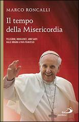 Il tempo della misericordia. Pellegrini, indulgenze, anni santi dalle origini a papa Francesco di Marco Roncalli edito da San Paolo Edizioni