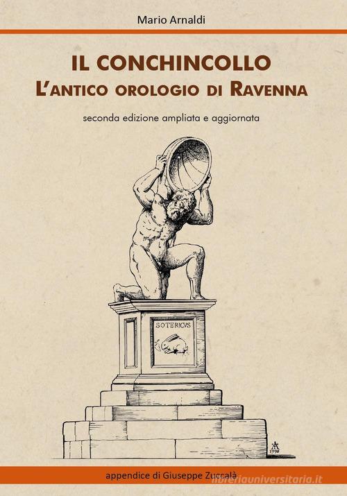Il Conchincollo, l'antico orologio di Ravenna. Ediz. ampliata di Mario Arnaldi edito da Youcanprint