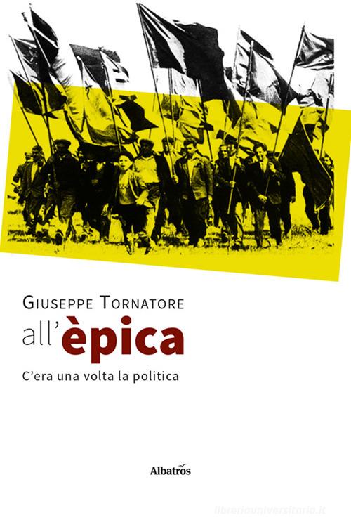 All'èpica. C'era una volta la politica di Giuseppe Tornatore edito da Gruppo Albatros Il Filo
