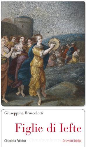 Figlie di Iefte di Giuseppina Bruscolotti edito da Cittadella