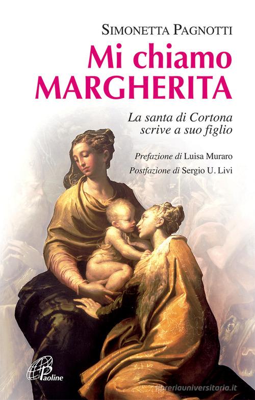 Mi chiamo Margherita. La santa di Cortona scrive a suo figlio. Ediz. illustrata di Simonetta Pagnotti edito da Paoline Editoriale Libri