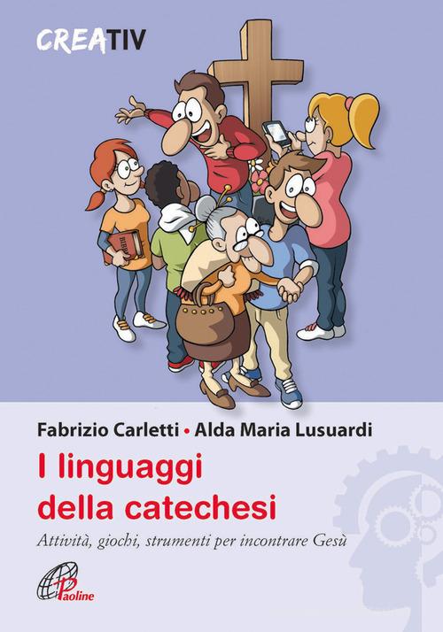 I linguaggi della catechesi di Fabrizio Carletti, Alda M. Lusuardi edito da Paoline Editoriale Libri