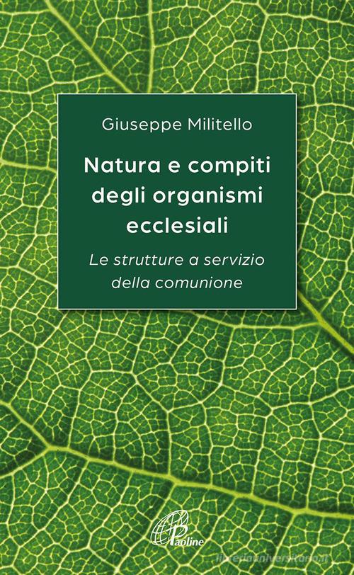 Natura e compiti degli organismi ecclesiali. Le strutture a servizio della comunione di Giuseppe Militello edito da Paoline Editoriale Libri