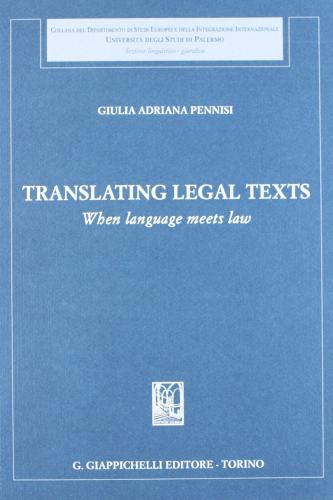 Translating legal texts. When language meets law di Giulia A. Pennisi edito da Giappichelli